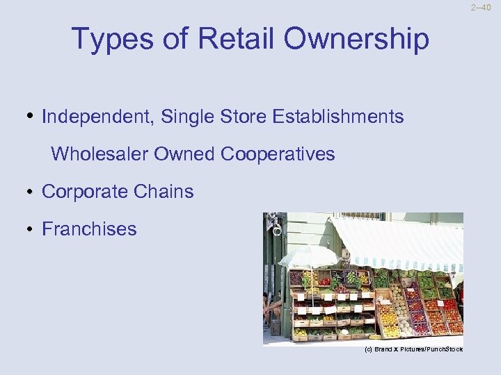 2 --40 Types of Retail Ownership • Independent, Single Store Establishments Wholesaler Owned Cooperatives