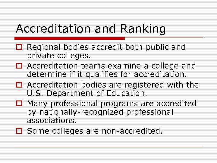 Accreditation and Ranking o Regional bodies accredit both public and private colleges. o Accreditation