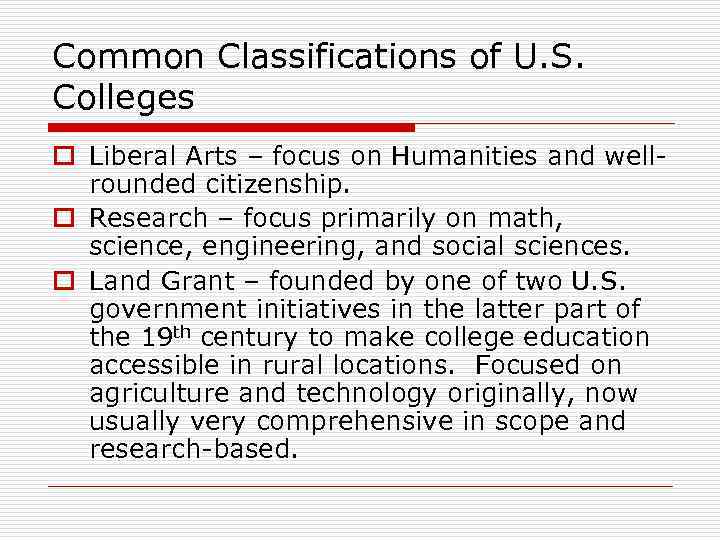 Common Classifications of U. S. Colleges o Liberal Arts – focus on Humanities and