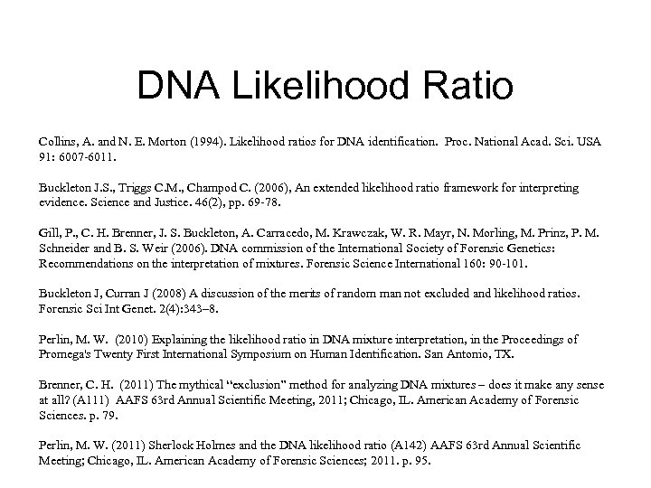 DNA Likelihood Ratio Collins, A. and N. E. Morton (1994). Likelihood ratios for DNA