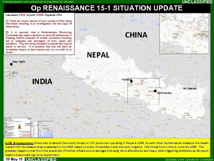 UNCLASSIFIED Commandement des opérations interarmées du Canada Op RENAISSANCE 15 -1 SITUATION UPDATE Casualties: