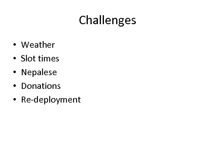 Challenges • • • Weather Slot times Nepalese Donations Re-deployment 