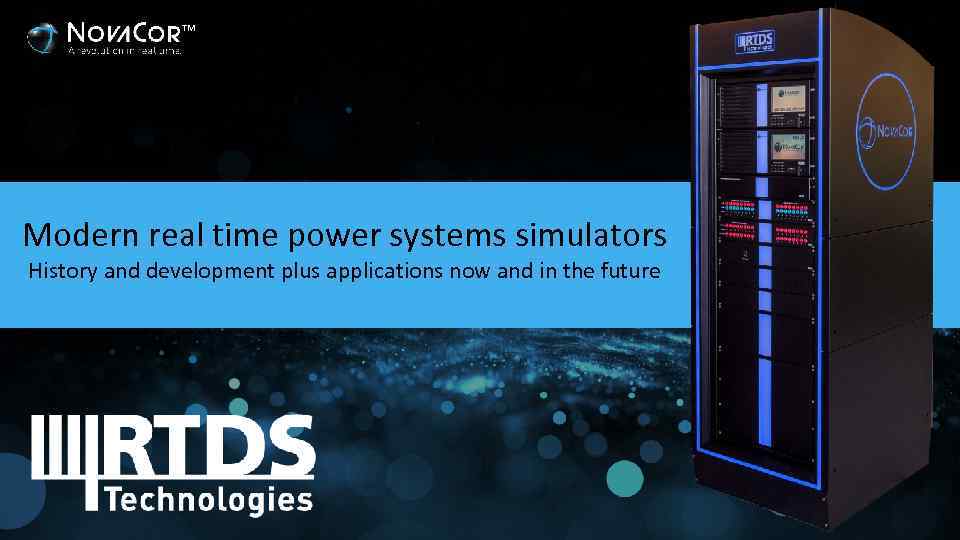 TM Modern real time power systems simulators History and development plus applications now and