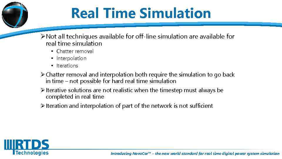 Real Time Simulation ØNot all techniques available for off-line simulation are available for real
