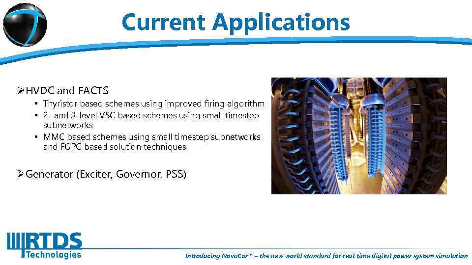 Current Applications ØHVDC and FACTS • Thyristor based schemes using improved firing algorithm •