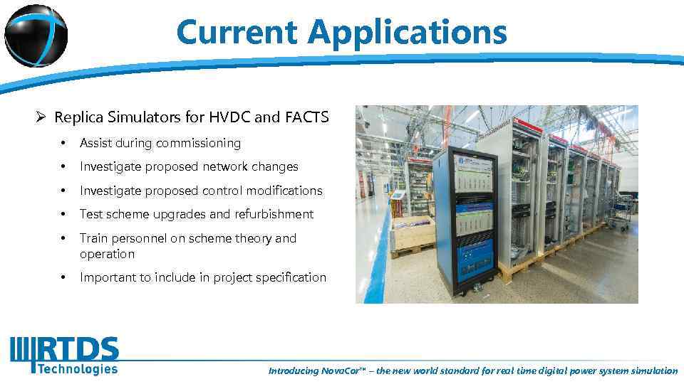 Current Applications Ø Replica Simulators for HVDC and FACTS • Assist during commissioning •