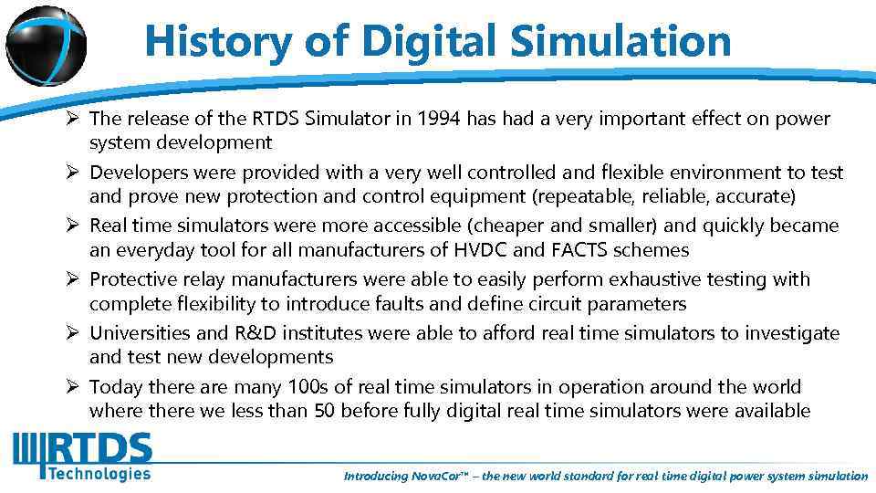 History of Digital Simulation Ø The release of the RTDS Simulator in 1994 has