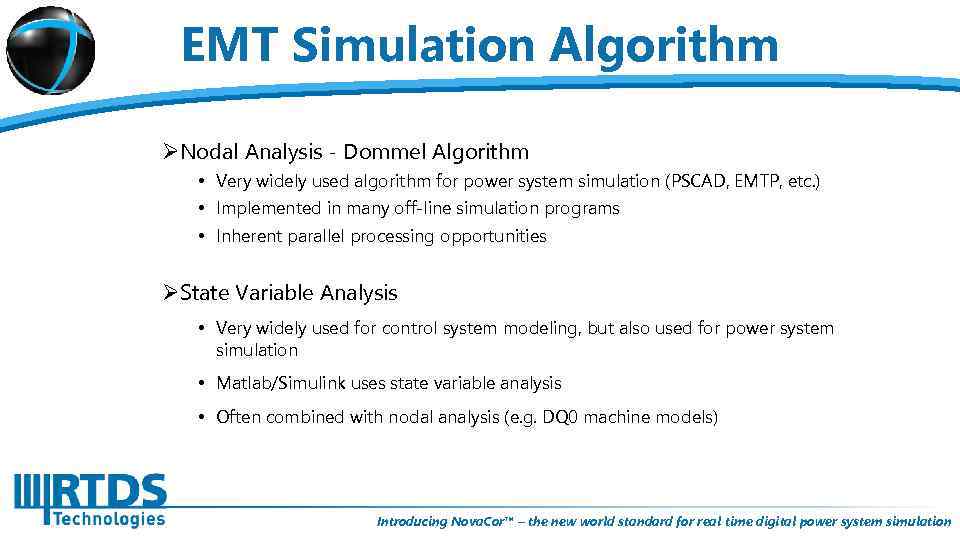 EMT Simulation Algorithm ØNodal Analysis - Dommel Algorithm • Very widely used algorithm for