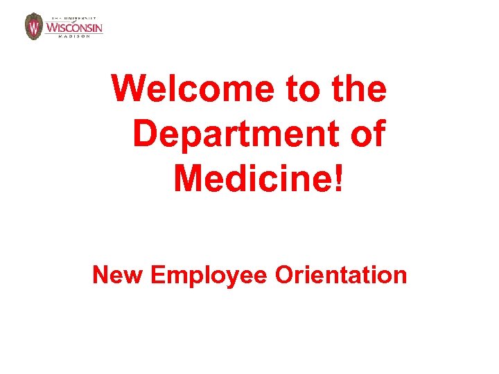 Welcome to the Department of Medicine! New Employee Orientation 