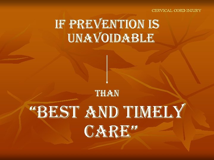 CERVICAL CORD INJURY if prevention is unavoidable than “best and timely care” 
