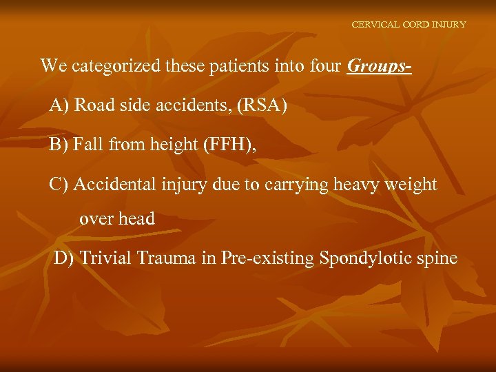 CERVICAL CORD INJURY We categorized these patients into four Groups. A) Road side accidents,