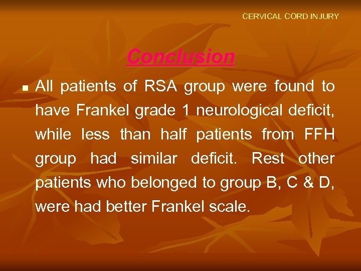 CERVICAL CORD INJURY Conclusion n All patients of RSA group were found to have