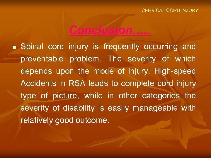 CERVICAL CORD INJURY Conclusion…. . n Spinal cord injury is frequently occurring and preventable