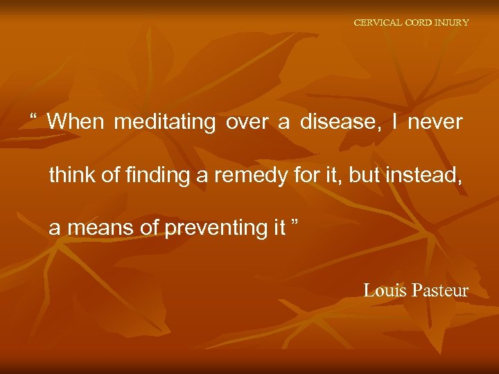 CERVICAL CORD INJURY “ When meditating over a disease, I never think of finding
