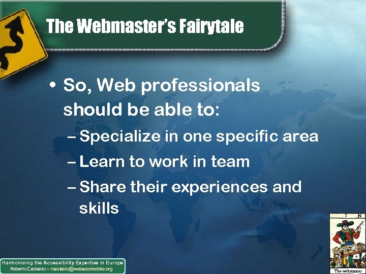 The Webmaster’s Fairytale • So, Web professionals should be able to: – Specialize in