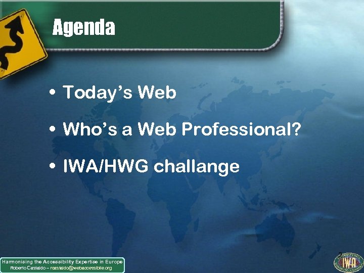 Agenda • Today’s Web • Who’s a Web Professional? • IWA/HWG challange Harmonising the