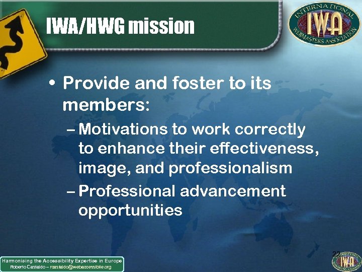 IWA/HWG mission • Provide and foster to its members: – Motivations to work correctly