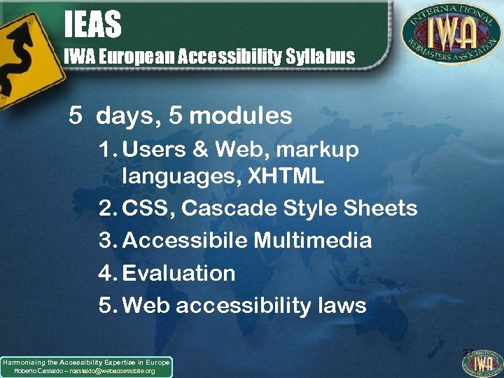 IEAS IWA European Accessibility Syllabus 5 days, 5 modules 1. Users & Web, markup