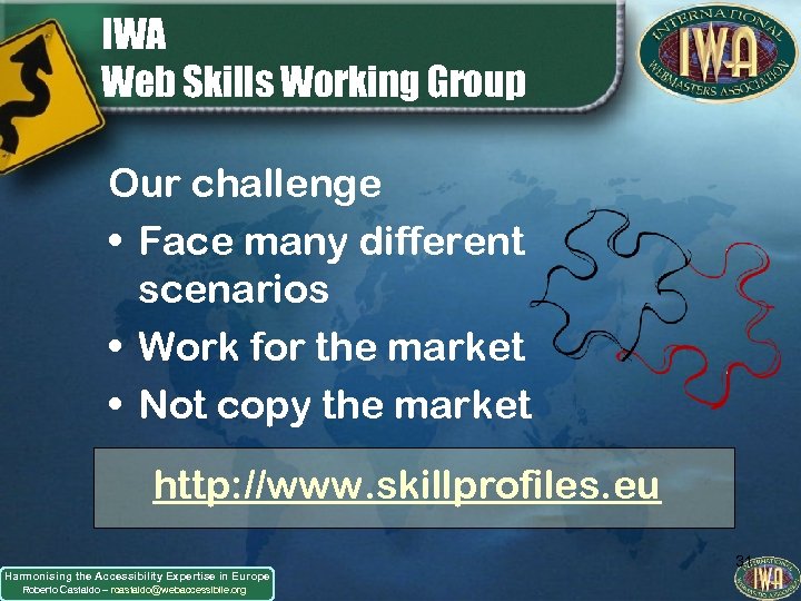 IWA Web Skills Working Group Our challenge • Face many different scenarios • Work