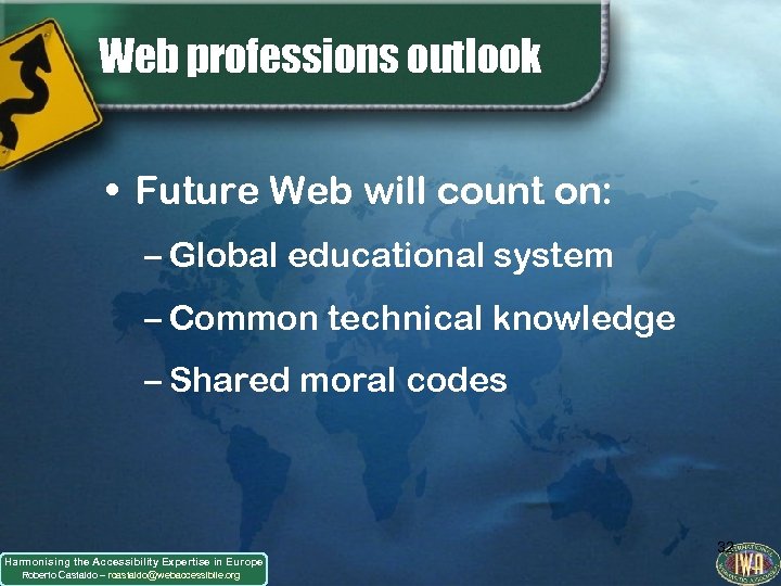 Web professions outlook • Future Web will count on: – Global educational system –