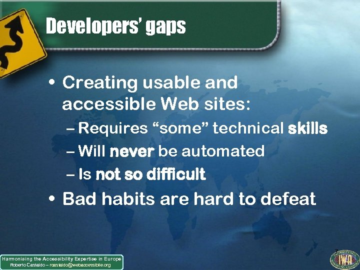 Developers’ gaps • Creating usable and accessible Web sites: – Requires “some” technical skills