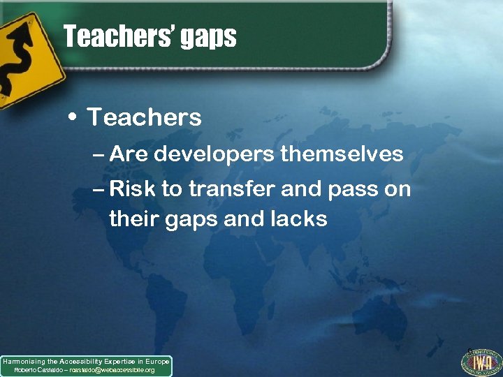 Teachers’ gaps • Teachers – Are developers themselves – Risk to transfer and pass