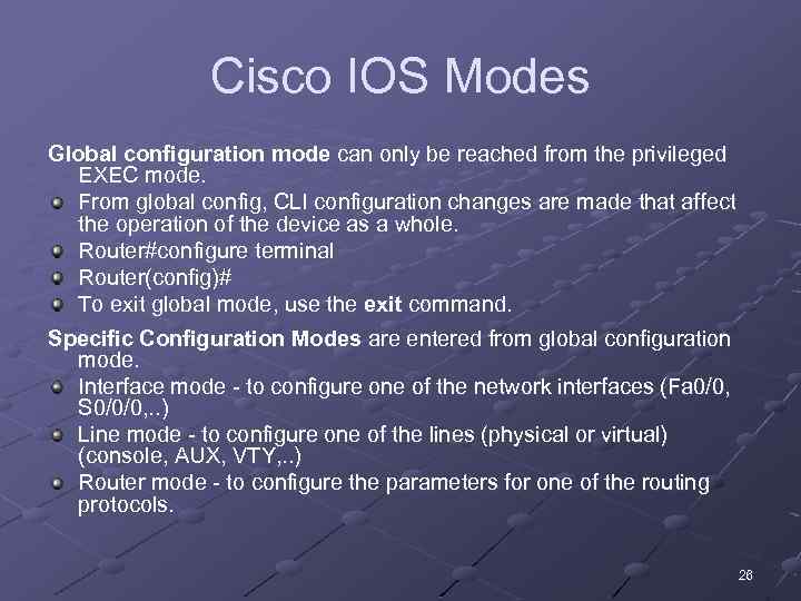 Cisco IOS Modes Global configuration mode can only be reached from the privileged EXEC