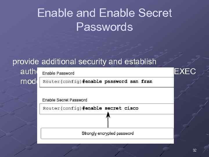 Enable and Enable Secret Passwords provide additional security and establish authentication before accessing privileged