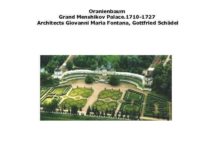Oranienbaum Grand Menshikov Palace. 1710 1727 Architects Giovanni Maria Fontana, Gottfried Schädel 
