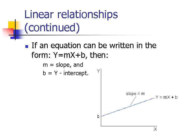 Linear relationships (continued) n If an equation can be written in the form: Y=m.