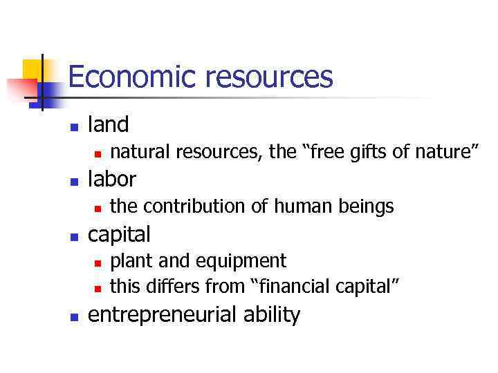 Economic resources n land n n labor n n the contribution of human beings