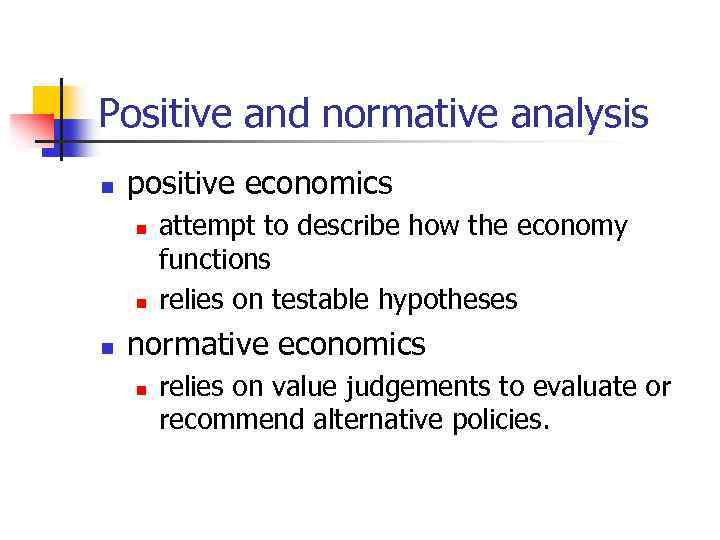 Positive and normative analysis n positive economics n n n attempt to describe how