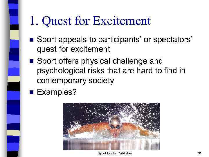 1. Quest for Excitement Sport appeals to participants’ or spectators’ quest for excitement n