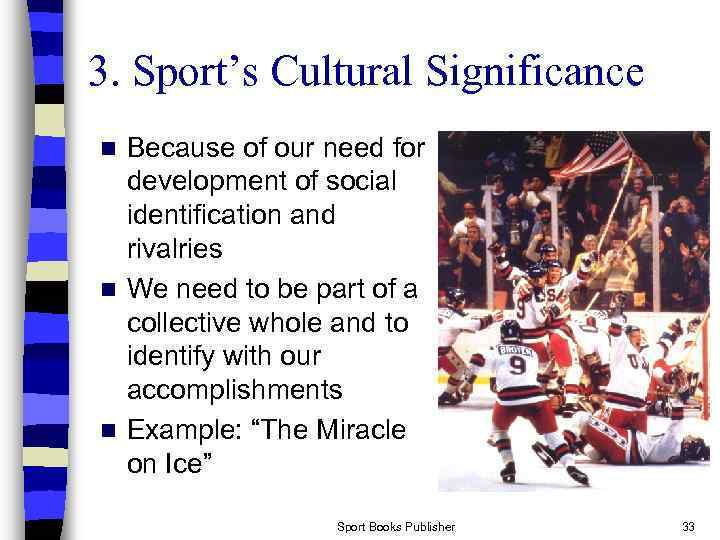 3. Sport’s Cultural Significance Because of our need for development of social identification and