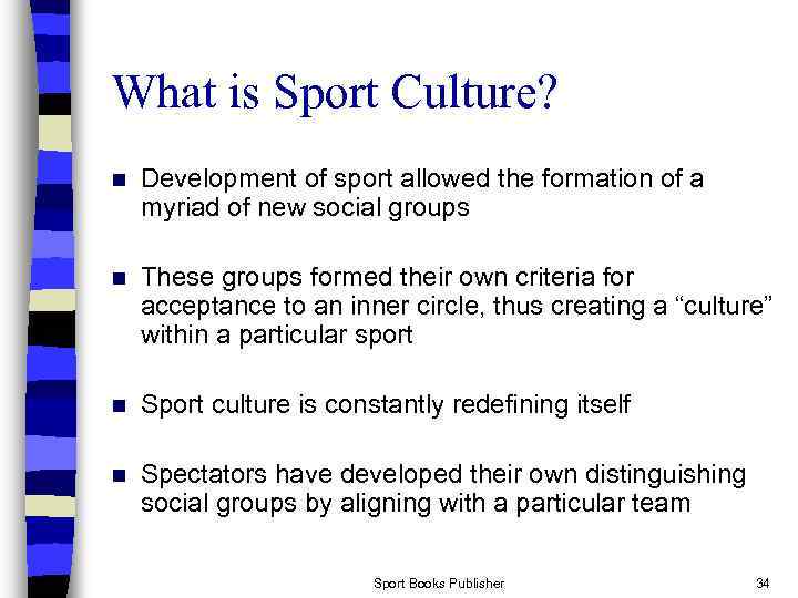 What is Sport Culture? n Development of sport allowed the formation of a myriad