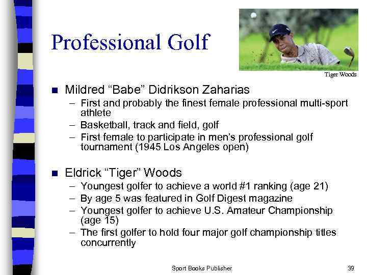 Professional Golf Tiger Woods n Mildred “Babe” Didrikson Zaharias – First and probably the