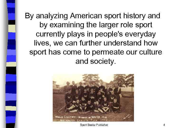 By analyzing American sport history and by examining the larger role sport currently plays