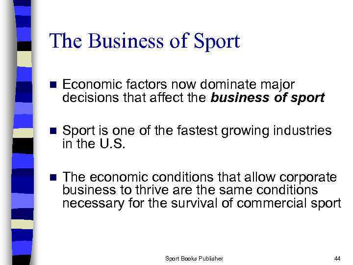 The Business of Sport n Economic factors now dominate major decisions that affect the