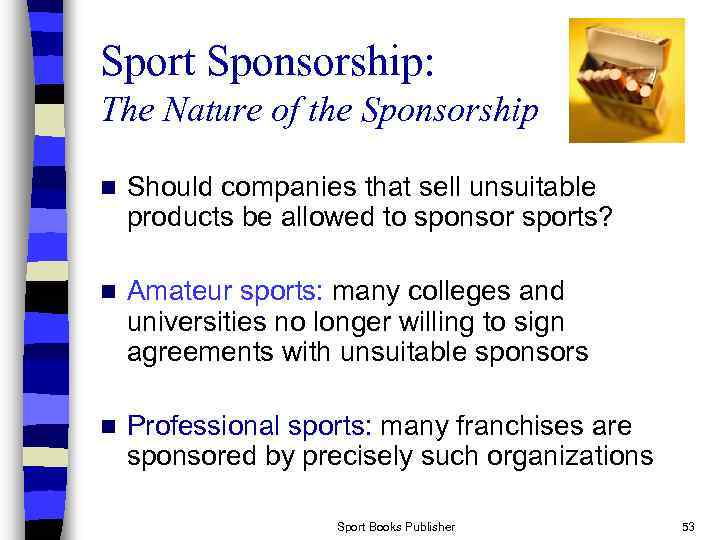 Sport Sponsorship: The Nature of the Sponsorship n Should companies that sell unsuitable products