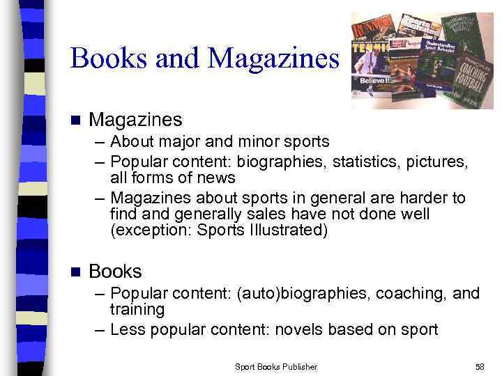 Books and Magazines n Magazines – About major and minor sports – Popular content: