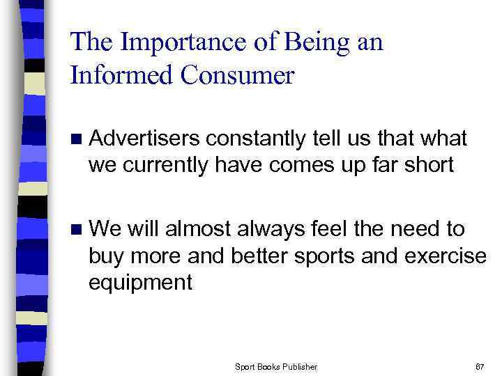 The Importance of Being an Informed Consumer n Advertisers constantly tell us that we