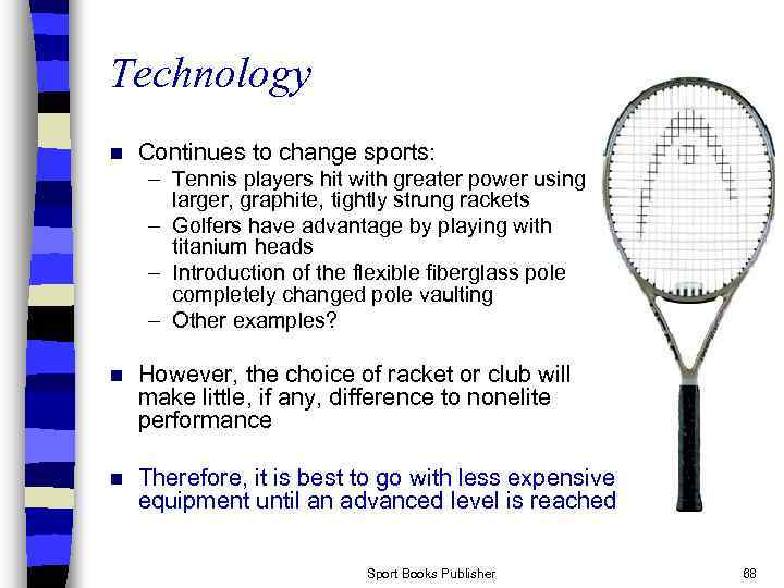 Technology n Continues to change sports: – Tennis players hit with greater power using