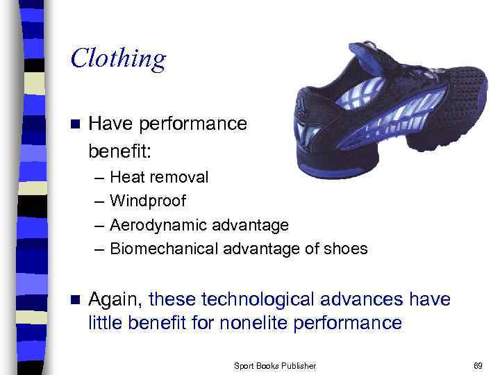 Clothing n Have performance benefit: – – n Heat removal Windproof Aerodynamic advantage Biomechanical