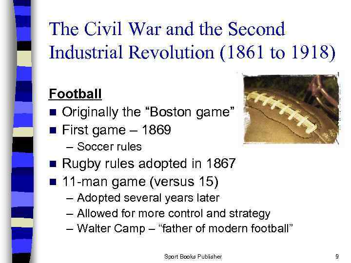 The Civil War and the Second Industrial Revolution (1861 to 1918) Football n Originally