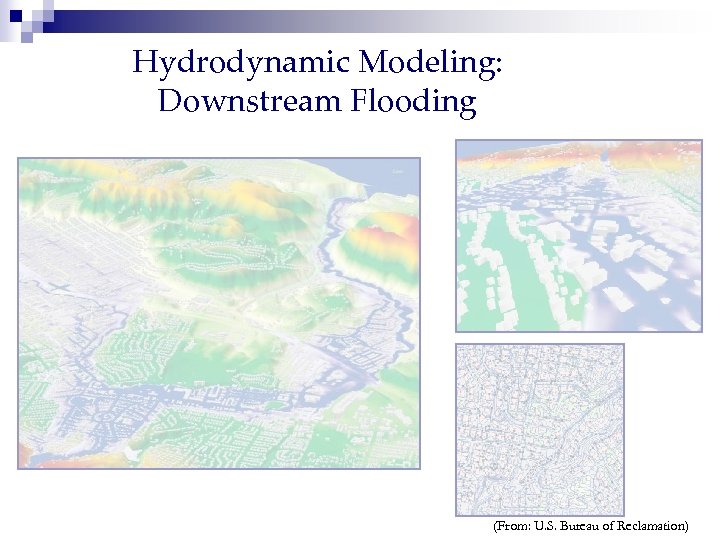 Hydrodynamic Modeling: Downstream Flooding Sacramento, California, USA (From: U. S. Bureau of Reclamation) 