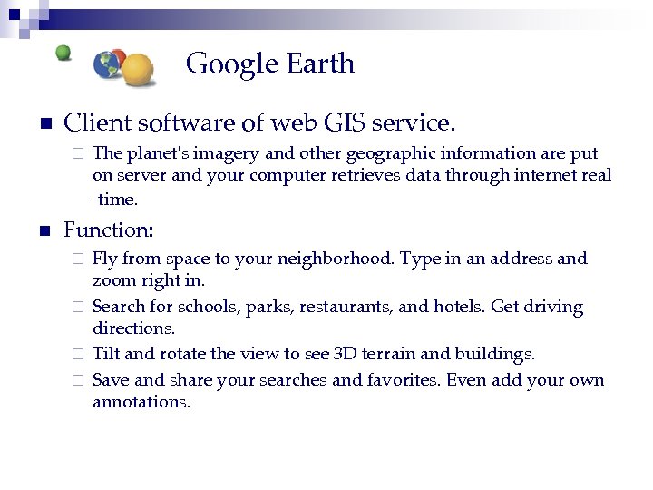 Google Earth n Client software of web GIS service. ¨ n The planet's imagery