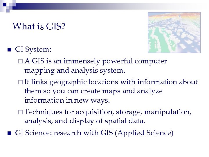 What is GIS? n GI System: ¨A GIS is an immensely powerful computer mapping