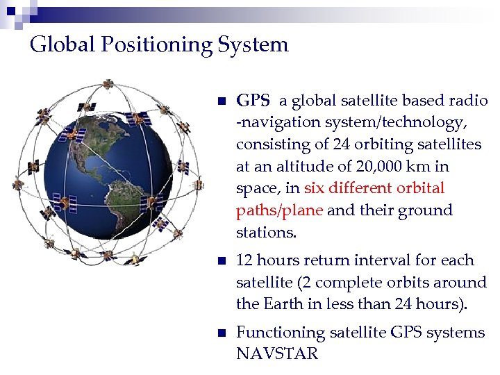 Global Positioning System n GPS a global satellite based radio -navigation system/technology, consisting of