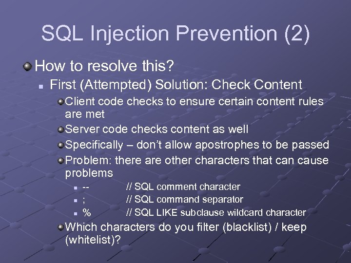 SQL Injection Prevention (2) How to resolve this? n First (Attempted) Solution: Check Content