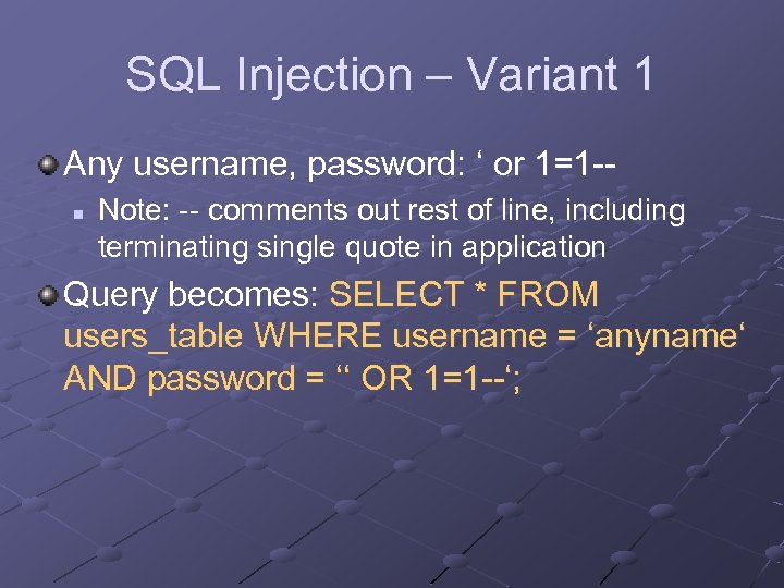 SQL Injection – Variant 1 Any username, password: ‘ or 1=1 -n Note: --